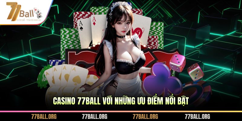 Casino 77BALL với những ưu điểm nổi bật