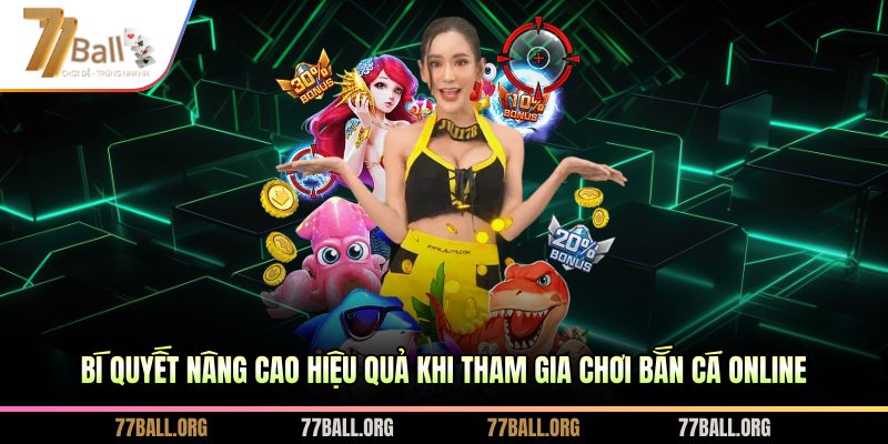 Bí quyết nâng cao hiệu quả khi tham gia chơi bắn cá online
