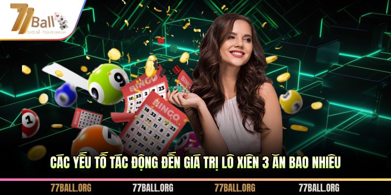 Các yếu tố tác động đến giá trị lô xiên 3 ăn bao nhiêu