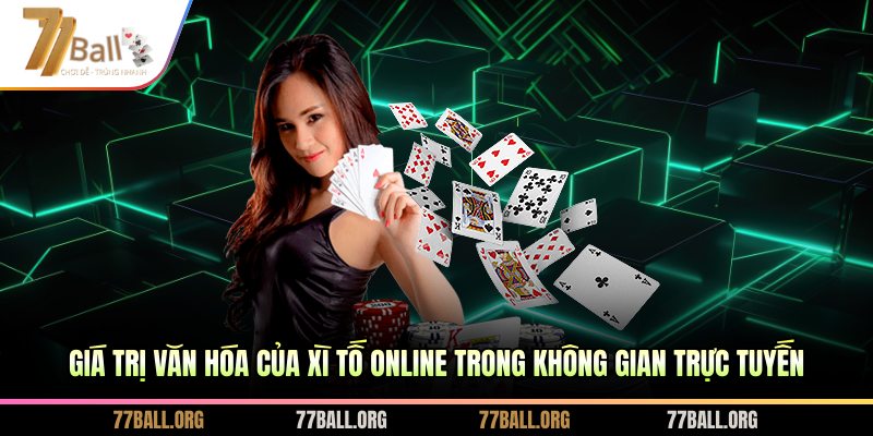 Giá trị văn hóa của xì tố online trong không gian trực tuyến