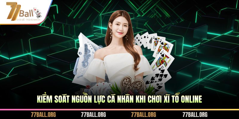 Kiểm soát nguồn lực cá nhân khi chơi xì tố online