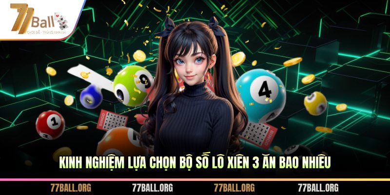 Kinh nghiệm lựa chọn bộ số lô xiên 3 ăn bao nhiêu