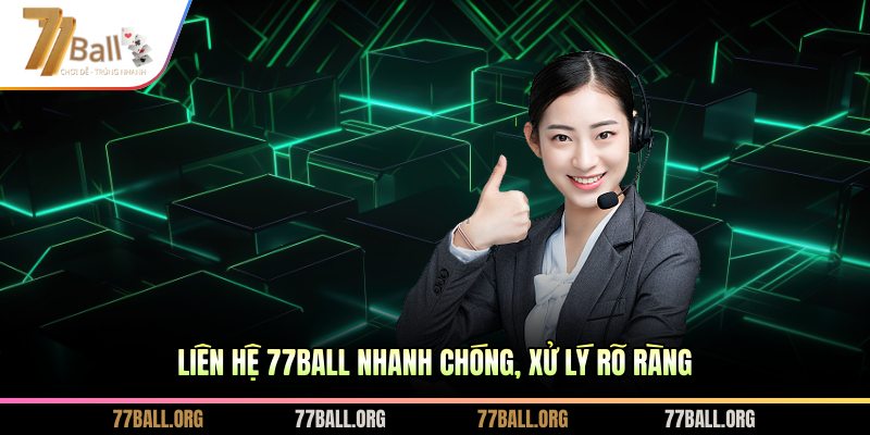 Liên hệ 77BALL nhanh chóng, xử lý rõ ràng