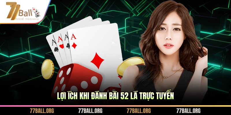 Lợi ích khi chơi bài 52 lá trực tuyến