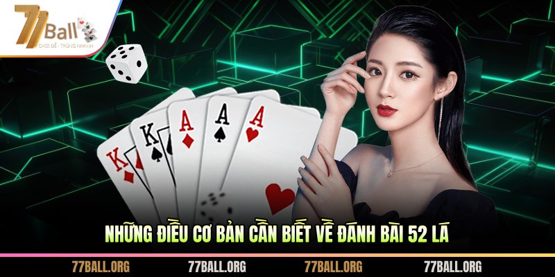 Những điều cơ bản cần biết về đánh bài 52 lá