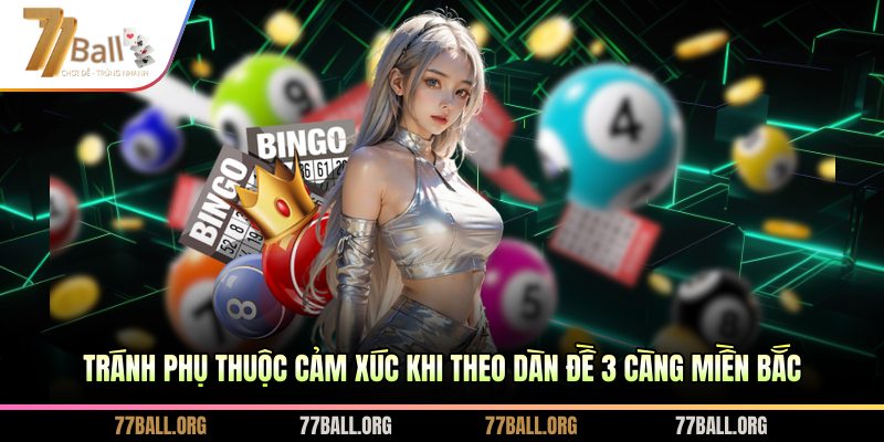 Tránh phụ thuộc cảm xúc khi theo dàn đề 3 càng miền bắc